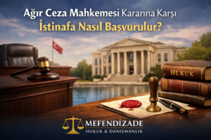 Ağır Ceza Mahkemesi Kararına Karşı İstinafa Nasıl Başvurulur.