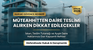 Müteahhitten daire teslimi sürecinde güvende olun. Daire tesliminde dikkat edilecekler, iskan belgesi nedir, ayıplı daire hakları ve teslim tutanağı örneği rehberimizde.