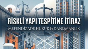 İnşaat ve gayrimenkul avukatı rehberliğiyle kentsel dönüşüm sürecini yönetin. Riskli yapı raporu ve riskli yapı tespitine itiraz adımları detaylı yazımızda.