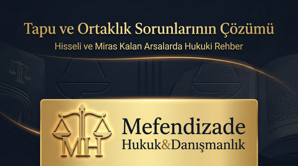 Mefendizade Hukuk ve Danışmanlık logolu, hisseli tapu ve ortaklık sorunlarının çözümü hakkında hukuki rehber