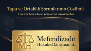 Mefendizade Hukuk ve Danışmanlık logolu, hisseli tapu ve ortaklık sorunlarının çözümü hakkında hukuki rehber