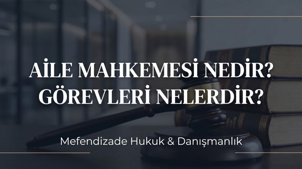 Aile mahkemesi nedir, aile mahkemesi görevleri nelerdir? Uzman boşanma avukatı ve aile mahkemesi avukatı desteğiyle hukuki süreçlerinizi güvenle yönetin.