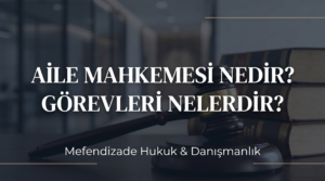 Aile mahkemesi nedir, aile mahkemesi görevleri nelerdir? Uzman boşanma avukatı ve aile mahkemesi avukatı desteğiyle hukuki süreçlerinizi güvenle yönetin.