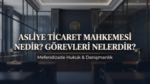 Asliye ticaret mahkemesi nedir ve asliye ticaret mahkemesi görevleri neleri kapsar? Hangi davalara bakar sorusunun yanıtı ve ticaret avukatı rehberimiz.