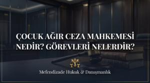 Çocuk Ağır Ceza Mahkemesi hangi davalara bakar ve dava ne kadar sürer? Suça sürüklenen çocuk dosyaları için uzman İstanbul ceza avukatı desteği alın.