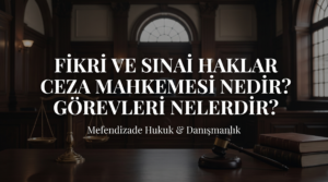Fikri ve Sınai Haklar Ceza Mahkemesi görevleri ve taklit ürün cezası rehberi. Marka hakkına tecavüz davaları için İstanbul ceza avukatı desteği alın.
