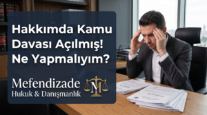 Hakkımda kamu davası açılmış ne yapmalıyım diyorsanız makalemizi okuyum bizimle iletişime geçin.