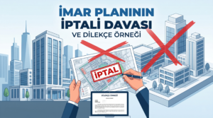 İmar planının iptali davası nasıl açılır? 60 günlük dava açma süresi, iptal şartları ve güncel dilekçe örneği. İstanbul inşaat ve gayrimenkul avukatı ile haklarınızı koruyun.