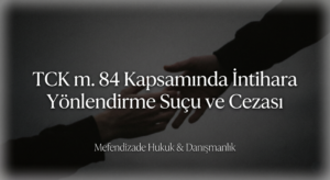 intihara yönlendirme suçu ve cezası hakkında bilgi edinin.