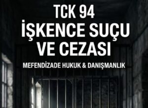 İşkence suçu ve cezası hakkında bilgi edinin.