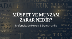 müspet zarar ve munzam zarar nedir, müspet zarar ve menfii zarar farkı hakkında bilgi edinin.