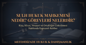 Sulh hukuk mahkemesi nedir, sulh hukuk mahkemesi hangi davalara bakar?