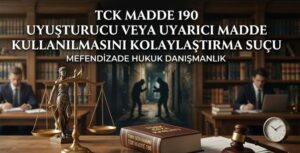 Uyuşturucu veya Uyarıcı Madde Kullanılmasını Kolaylaştırma Suçu hakkında bilgi edinin.
