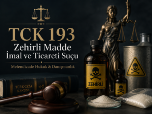 TCK 193 zehirli madde imal ve ticareti suçu ve cezası hakkında bilgi edinin.